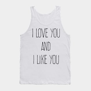 I Love You And I Like You Tank Top